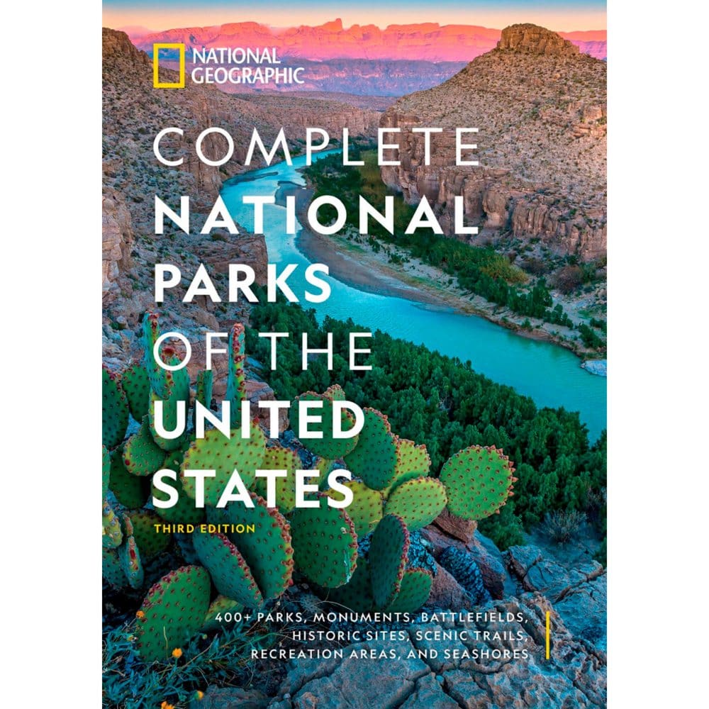 National Geographic Complete National Parks of the United States 3rd Edition: 400+ Parks Monuments Battlefields Historic Sites Scenic Trails