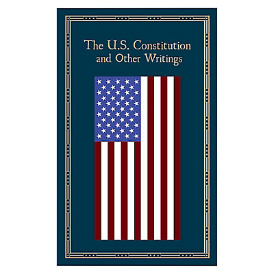 The U. S. Constitution and Other Writings